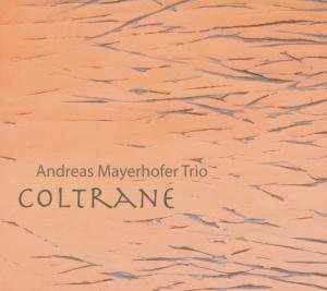 Andreas Mayerhofer Trio - Coltrane - Andreas Mayerhofer Trio - Musik - ATS - 9120015570051 - 29 mars 2010