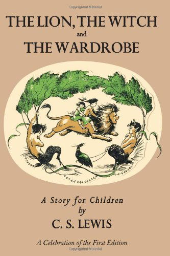 Cover for C. S. Lewis · Lion, the Witch and the Wardrobe: A Celebration of the First Edition: The Classic Fantasy Adventure Series (Official Edition) - Chronicles of Narnia (Hardcover Book) [Reprint edition] (2009)