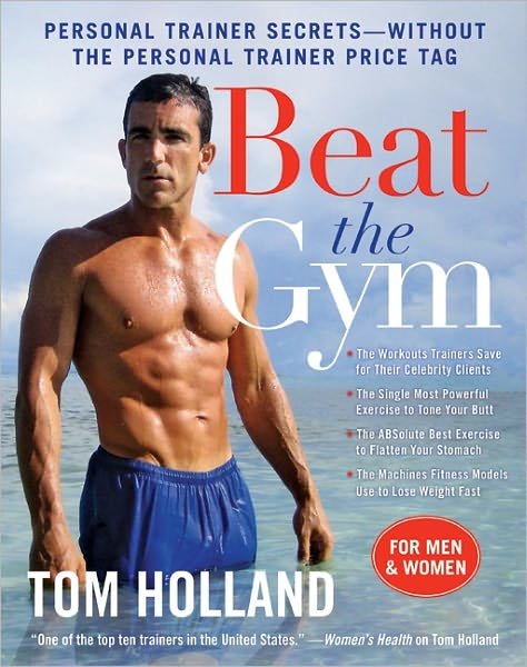 Cover for Tom Holland · Beat the Gym: Personal Trainer Secrets--Without the Personal Trainer Price Tag (Gebundenes Buch) (2011)