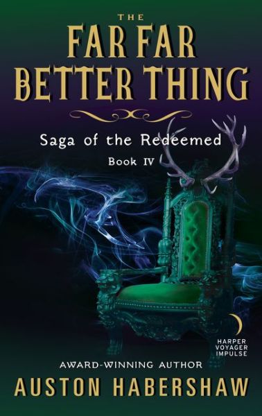 Cover for Auston Habershaw · The Far Far Better Thing: Saga of the Redeemed: Book IV - Saga of the Redeemed (Paperback Book) (2019)