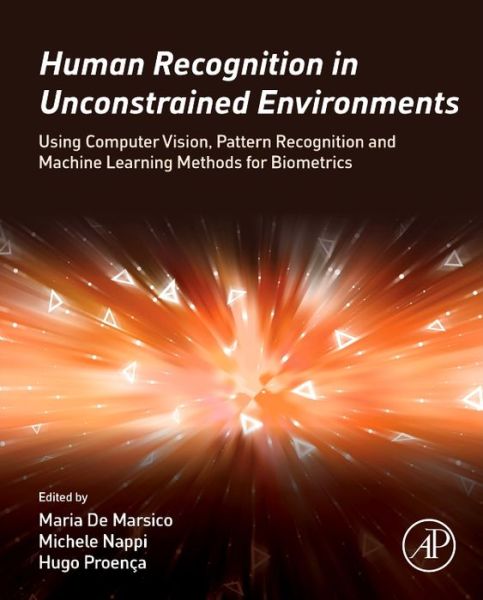Human Recognition in Unconstrained Environments: Using Computer Vision, Pattern Recognition and Machine Learning Methods for Biometrics - Maria De Marsico - Books - Elsevier Science & Technology - 9780081007051 - January 13, 2017