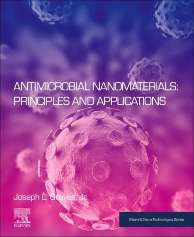 Cover for Graves Jr, Joseph L. (Department of Biology, North Carolina A&amp;T State University, Greensboro, NC, USA) · Principles and Applications of Antimicrobial Nanomaterials - Micro &amp; Nano Technologies (Pocketbok) (2021)