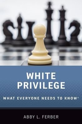 Cover for Ferber, Abby L. (Professor of Sociology, Professor of Sociology, University of Colorado, Colorado Springs) · White Privilege: What Everyone Needs to Know® - What Everyone Needs to Know (Taschenbuch) (2024)
