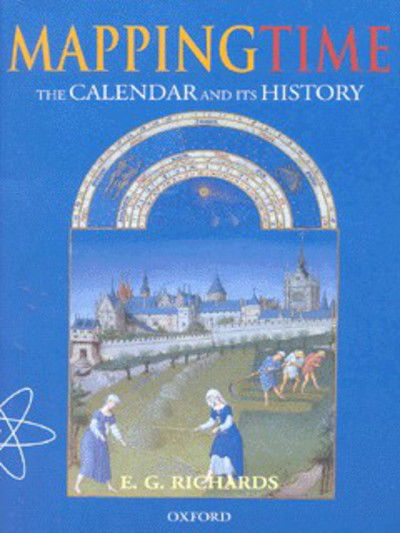 Cover for Richards, E. G. (formerly Senior Lecturer in the Department of Biophysics, formerly Senior Lecturer in the Department of Biophysics, King's College London (retired)) · Mapping Time: The Calendar and its History (Paperback Bog) (1999)