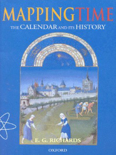 Cover for Richards, E. G. (formerly Senior Lecturer in the Department of Biophysics, formerly Senior Lecturer in the Department of Biophysics, King's College London (retired)) · Mapping Time: The Calendar and its History (Paperback Book) (1999)