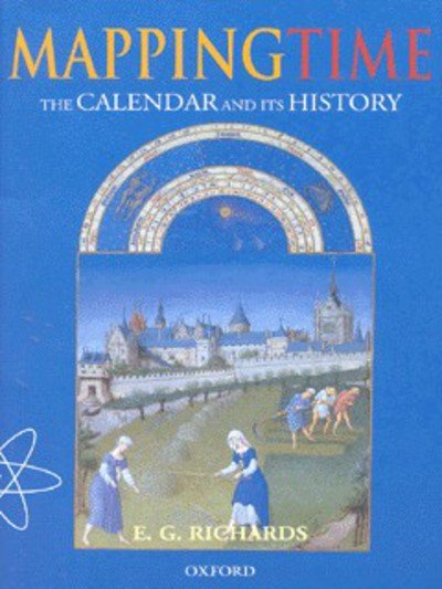 Cover for Richards, E. G. (formerly Senior Lecturer in the Department of Biophysics, formerly Senior Lecturer in the Department of Biophysics, King's College London (retired)) · Mapping Time: The Calendar and its History (Pocketbok) (1999)