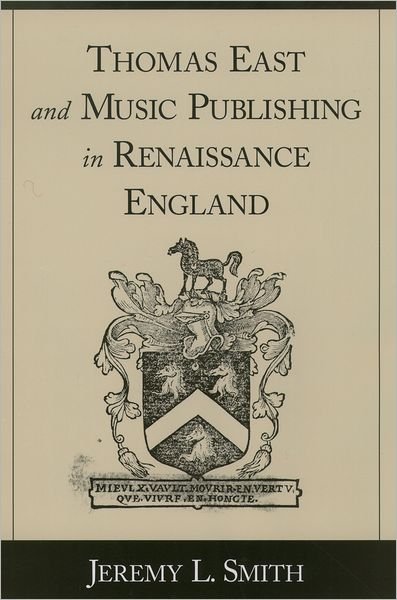 Cover for Smith, Jeremy L. (Assistant Professor of Musicology, Assistant Professor of Musicology, University of Colorado, Boulder) · Thomas East and Music Publishing in Renaissance England (Innbunden bok) (2003)