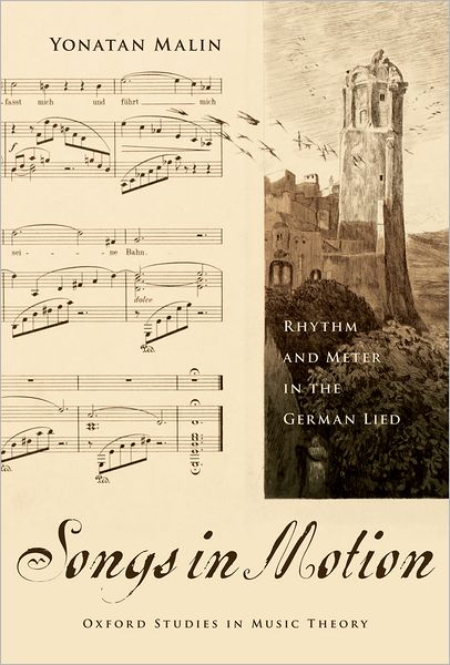 Cover for Malin, Yonatan (Assistant Professor, Assistant Professor, Wesleyan University) · Songs in Motion: Rhythm and Meter in the German Lied - Oxford Studies in Music Theory (Hardcover Book) (2010)