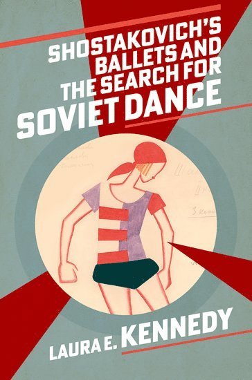 Cover for Kennedy, Laura E. (Head of Music, Head of Music, Blanchelande College) · Shostakovich's Ballets and the Search for Soviet Dance (Paperback Book) (2025)
