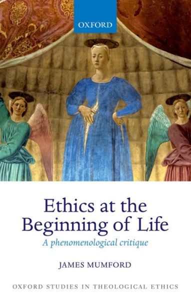 Cover for Mumford, James (Formerly University of Oxford) · Ethics at the Beginning of Life: A phenomenological critique - Oxford Studies in Theological Ethics (Paperback Bog) (2015)