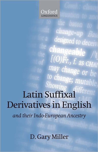 Latin Suffixal Derivatives in English: and Their Indo-European Ancestry - D. Gary Miller - Książki - Oxford University Press - 9780199285051 - 20 lipca 2006