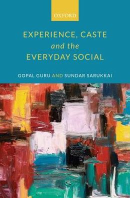 Cover for Guru, Gopal (Professor of Social and Political Theory, Professor of Social and Political Theory, Jawaharlal Nehru University, New Delhi) · Experience, Caste, and the Everyday Social (Hardcover Book) (2019)