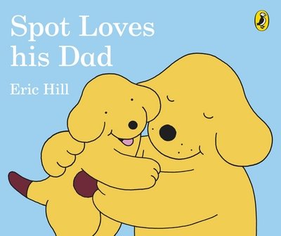 Cover for Eric Hill · Spot Loves His Dad (Board book) (2017)