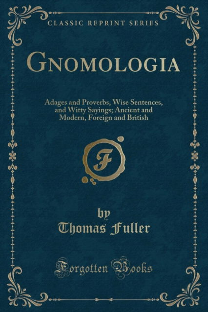 Cover for Thomas Fuller · Gnomologia : Adages and Proverbs, Wise Sentences, and Witty Sayings; Ancient and Modern, Foreign and British (Classic Reprint) (Paperback Book) (2018)