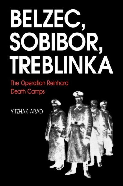 Cover for Yitzhak Arad · Belzec, Sobibor, Treblinka: The Operation Reinhard Death Camps (Paperback Bog) (1999)