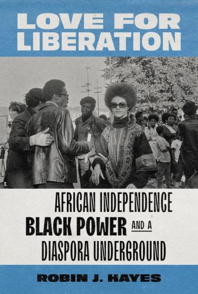 Cover for Robin J. Hayes · Love for Liberation: African Independence, Black Power, and a Diaspora Underground - Love for Liberation (Gebundenes Buch) (2021)