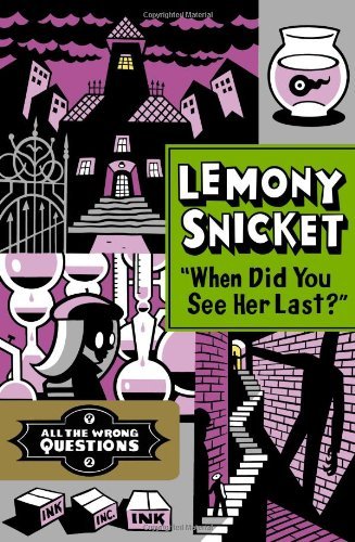 Cover for Lemony Snicket · &quot;When Did You See Her Last?&quot; - All the Wrong Questions (Inbunden Bok) [First edition] (2013)