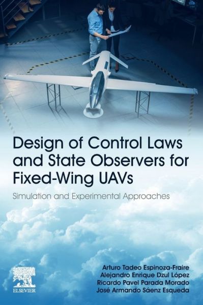 Cover for Espinoza-Fraire, Arturo Tadeo (Research Professor, Faculty of Engineering, Science, and Architecture, University Juarez of the Durango State, Gomez Palacio, Durango, Mexico.) · Design of Control Laws and State Observers for Fixed-Wing UAVs: Simulation and Experimental Approaches (Paperback Book) (2022)