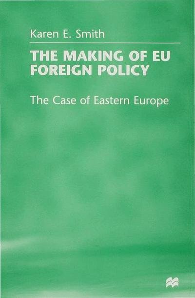 Cover for Karen E. Smith · The Making of EU Foreign Policy: The Case of Eastern Europe (Hardcover bog) (1998)