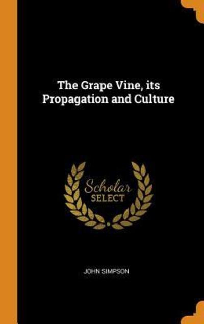 Cover for John Simpson · The Grape Vine, Its Propagation and Culture (Hardcover Book) (2018)