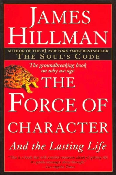 Cover for James Hillman · The Force of Character: And the Lasting Life (Paperback Book) [1st Ballantine Books Trade Ed edition] (2000)