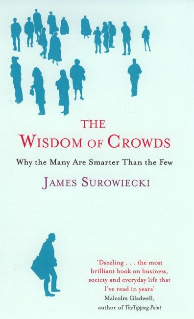 Cover for James Surowiecki · The Wisdom Of Crowds: Why the Many are Smarter than the Few and How Collective Wisdom Shapes Business, Economics, Society and Nations (Taschenbuch) (2005)