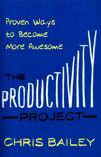 Cover for Chris Bailey · The Productivity Project: Proven Ways to Become More Awesome (Paperback Bog) (2016)