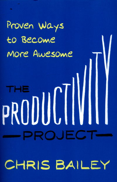 Cover for Chris Bailey · The Productivity Project: Proven Ways to Become More Awesome (Paperback Book) (2016)