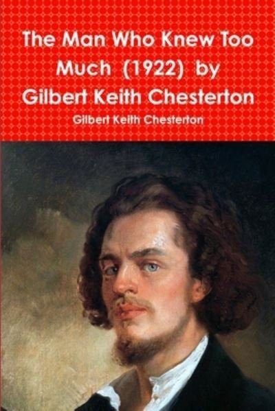 The Man Who Knew Too Much  by Gilbert Keith Chesterton - Gilbert Keith Chesterton - Books - Lulu.com - 9780359173051 - October 21, 2018