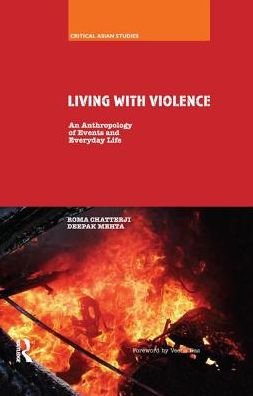 Living With Violence: An Anthropology of Events and Everyday Life - Critical Asian Studies - Roma Chatterji - Libros - Taylor & Francis Ltd - 9780367176051 - 25 de abril de 2019