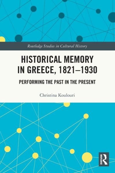 Historical Memory in Greece, 1821–1930: Performing the Past in the Present - Routledge Studies in Cultural History - Koulouri, Christina (Panteion University, Greece) - Böcker - Taylor & Francis Ltd - 9780367501051 - 27 maj 2024
