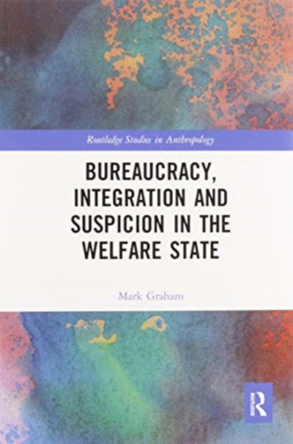 Cover for Mark Graham · Bureaucracy, Integration and Suspicion in the Welfare State - Routledge Studies in Anthropology (Paperback Book) (2020)