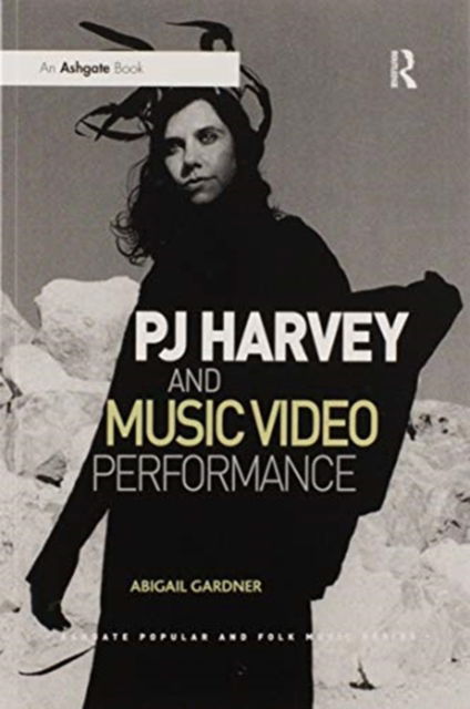 Cover for Abigail Gardner · PJ Harvey and Music Video Performance - Ashgate Popular and Folk Music Series (Paperback Book) (2020)