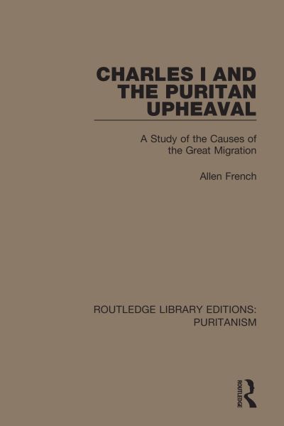 Charles I and the Puritan Upheaval: A Study of the Causes of the Great Migration - Routledge Library Editions: Puritanism - Allen French - Books - Taylor & Francis Ltd - 9780367626051 - December 17, 2020