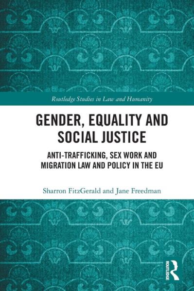 Cover for Sharron FitzGerald · Gender, Equality and Social Justice: Anti Trafficking, Sex Work and Migration Law and Policy in the EU - Routledge Studies in Law and Humanity (Paperback Book) (2024)