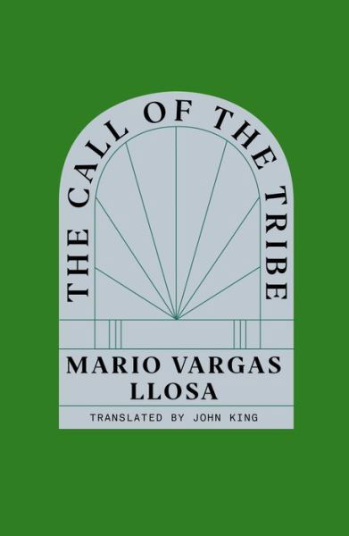 Cover for Mario Vargas Llosa · The Call of the Tribe (Gebundenes Buch) (2023)