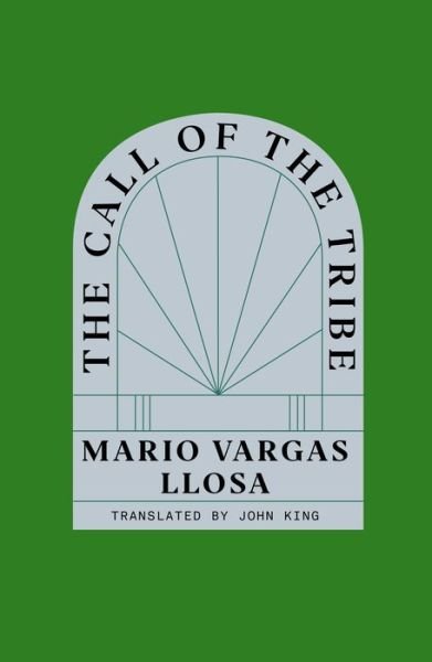 Cover for Mario Vargas Llosa · The Call of the Tribe (Innbunden bok) (2023)