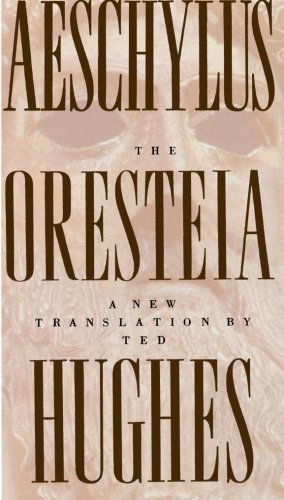 The Oresteia of Aeschylus: A New Translation by Ted Hughes - Ted Hughes - Kirjat - Farrar, Straus and Giroux - 9780374527051 - maanantai 4. syyskuuta 2000