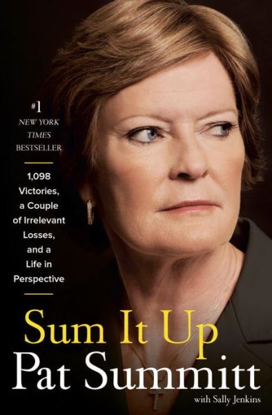 Sum It Up: A Thousand and Ninety-Eight Victories, a Couple of Irrelevant Losses, and a Life in Perspective - Pat Head Summitt - Livros - Random House USA Inc - 9780385347051 - 4 de março de 2014
