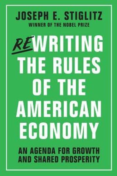 Cover for Joseph E. Stiglitz · Rewriting the rules of the American economy (Bok) [First edition. edition] (2015)
