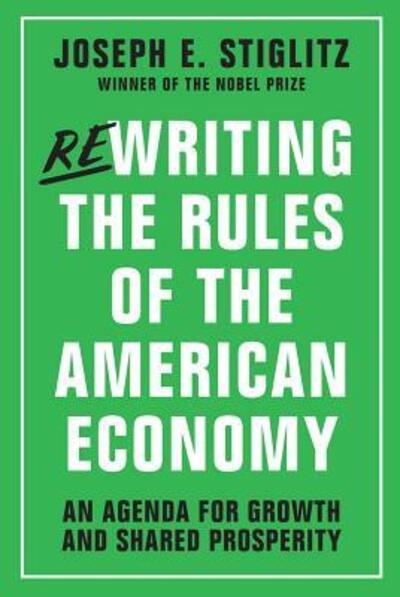 Cover for Joseph E. Stiglitz · Rewriting the rules of the American economy (Book) [First edition. edition] (2015)