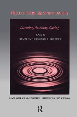 Cover for Richard Gilbert · Health Care &amp; Spirituality: Listening, Assessing, Caring - Death, Value and Meaning Series (Hardcover Book) (2019)