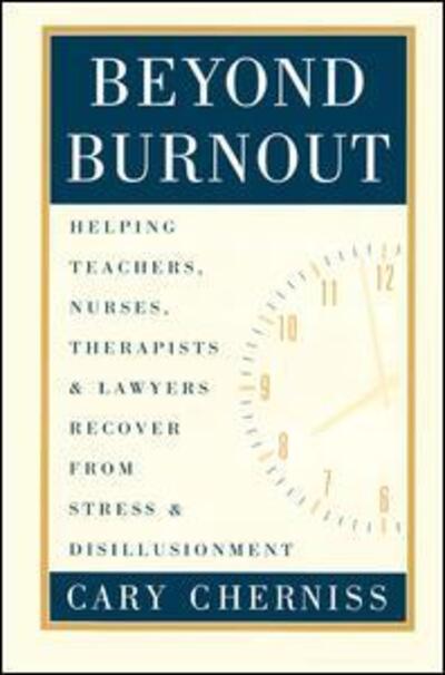 Cover for Cary Cherniss · Beyond Burnout: Helping Teachers, Nurses, Therapists and Lawyers Recover From Stress and Disillusionment (Hardcover Book) (1995)