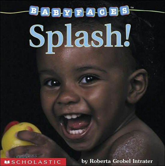 Cover for Roberta Grobel Intrater · Splash! (Baby Faces Board Book) - Baby Faces (Tavlebog) (2002)