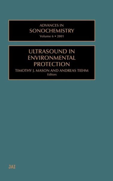 Cover for Mason, T.J. (School of Natural and Environmental Sciences, Coventry University, Coventry, UK) · Advances in Sonochemistry: Ultrasound in Environmental Protection - Advances in Sonochemistry (Hardcover Book) (2001)