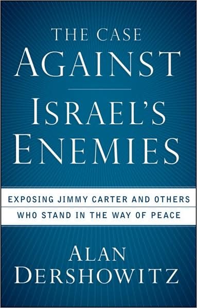Cover for Alan Dershowitz · The Case Against Israel's Enemies: Exposing Jimmy Carter and Others Who Stand in the Way of Peace (Paperback Book) (2009)