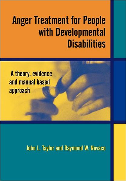 Cover for Taylor, John L. (Northumbria University, Newcastle upon Tyne and Northgate &amp; Prudhoe NHS Trust, Northumberland, UK) · Anger Treatment for People with Developmental Disabilities: A Theory, Evidence and Manual Based Approach (Paperback Book) (2005)