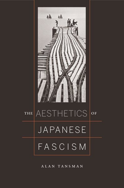 Cover for Alan Tansman · The Aesthetics of Japanese Fascism - Studies of the Weatherhead East Asian Institute (Hardcover Book) (2009)