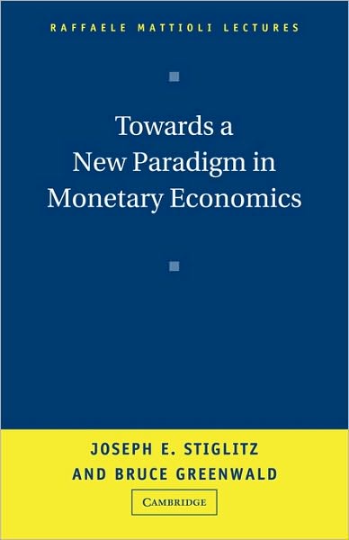 Cover for Stiglitz, Joseph (Columbia University, New York) · Towards a New Paradigm in Monetary Economics - Raffaele Mattioli Lectures (Paperback Book) (2003)