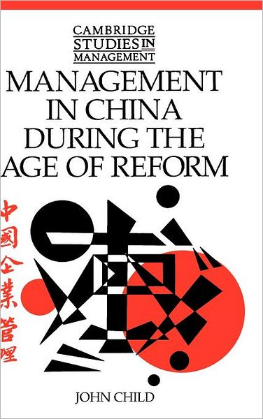 Cover for Child, John (University of Cambridge) · Management in China during the Age of Reform - Cambridge Studies in Management (Hardcover Book) (1994)